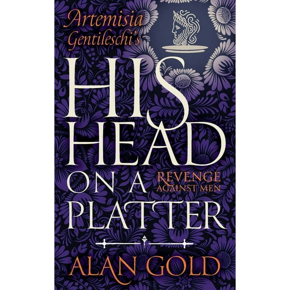 His Head on a Platter: Artemisia Gentileschi's Revenge against Men, (Paperback)
