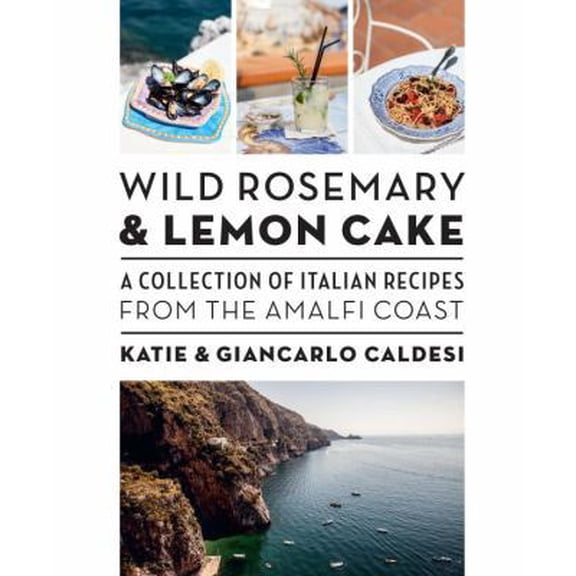 Pre-Owned Wild Rosemary and Lemon Cake: A Collection of Italian Recipes from the Amalfi Coast (Hardcover) 1742706320 9781742706320