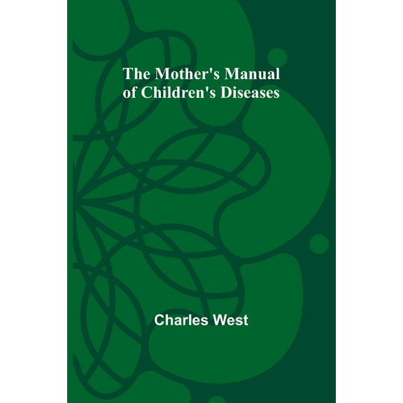 The Mother's Manual of Children's Diseases, (Paperback)