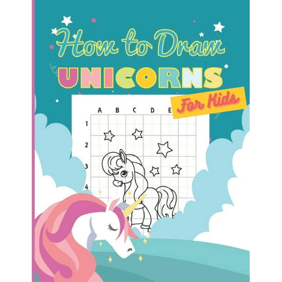 How to Draw Unicorns For Kids: Learning to draw magical unicorns easily with the grid copymethod (Paperback)
