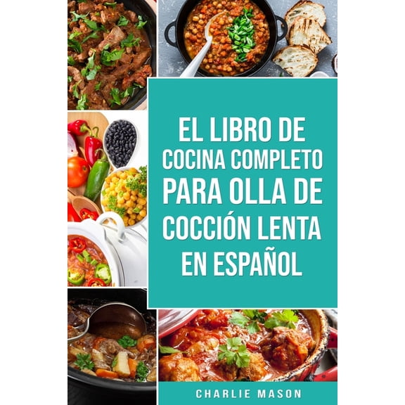 El Libro De Cocina Completo Para Olla de Cocción Lenta En Español (Paperback)