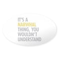 thumbnail image 1 of CafePress - Its A Narwhal Thing - Sticker (Oval), 1 of 1