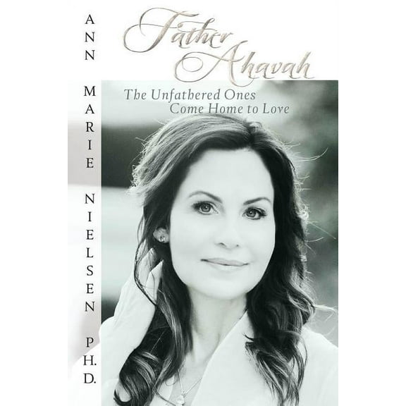 Father Ahavah : The Unfathered Ones Come Home to Love (Paperback)