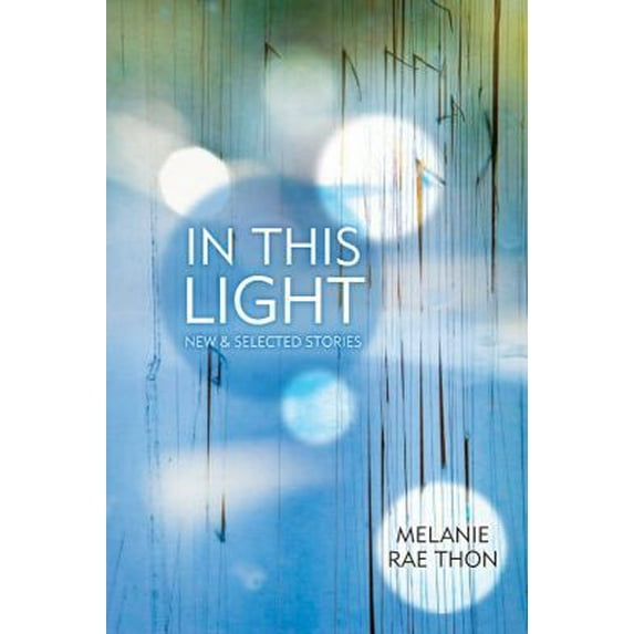 Pre-Owned In This Light: New and Selected Stories (Paperback) 1555975852 9781555975852