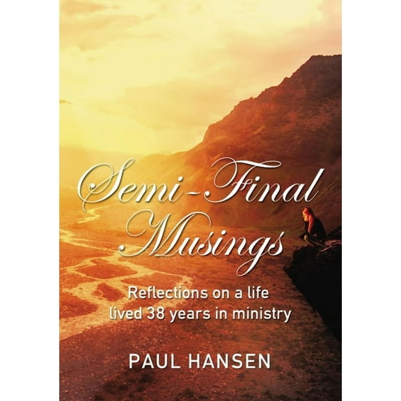 Semi-Final Musings: Reflections on a Life Lived 38 Years in Ministry, (Paperback)