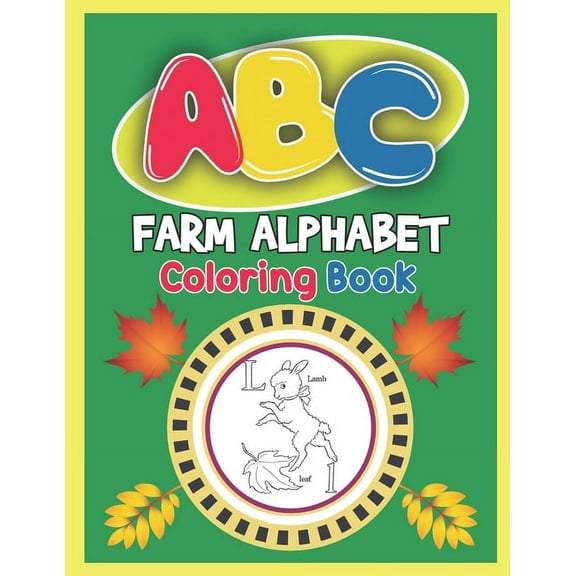 ABC Farm Alphabet Coloring Book: ABC Farm Alphabet Activity Coloring Book, Farm Alphabet Coloring Books for Toddlers and Ages 2, 3, 4, 5 - An Activity Book for Toddlers and Preschool Kids to Learn the