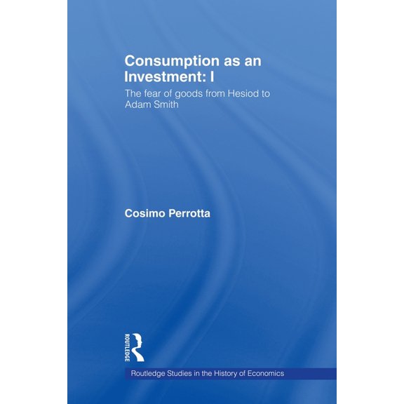 Routledge Studies in the History of Econ Consumption as an Investment, (Paperback)