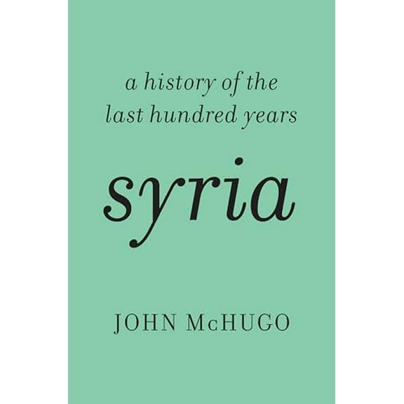 Pre-Owned Syria: A History of the Last Hundred Years, 9781620970454, 1620970457, Hardcover, First Edition edition