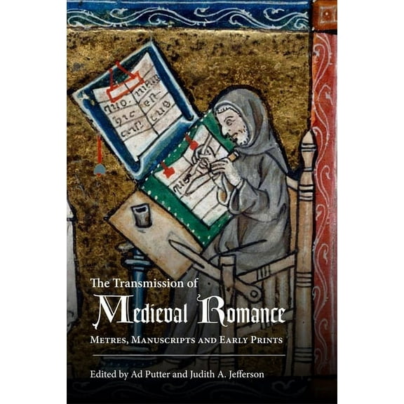 Studies in Medieval Romance The Transmission of Medieval Romance: Metres, Manuscripts and Early Prints, Book 21, (Hardcover)