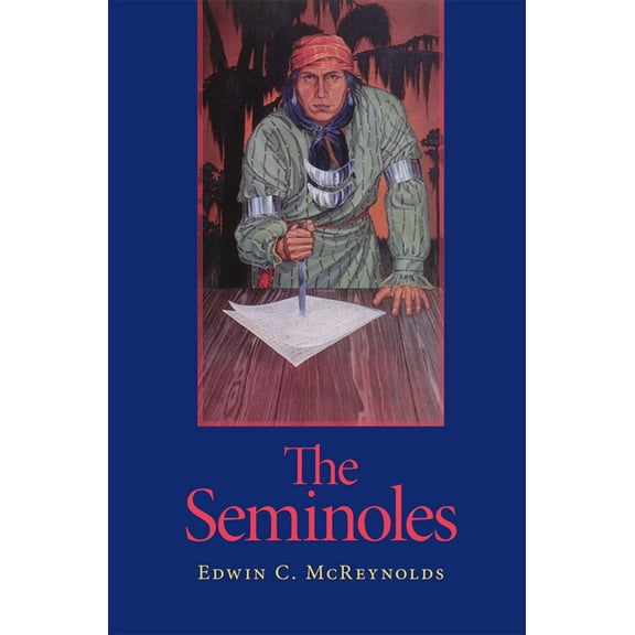 Civilization of the American Indian The Seminoles: Volume 47, Book 47, (Paperback)
