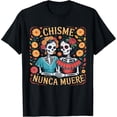 thumbnail image 2 of 100% Cotton Unisex Chisme Nunca Muere Funny Calavera Dia De Los Muertos Design T-Shirt, 2 of 5