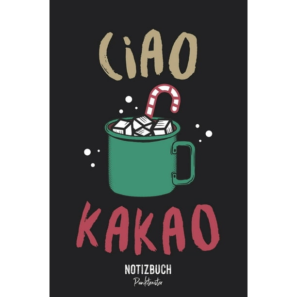 Notizbuch Punktraster Ciao Kakao Winter Spruch Milch Schokolade Notizheft Gepunktet Lustiges Notizbuch 1 Seiten Din A5 15x22cm Soft Cover Modernes Design Original Hipsterlounge Notizbuch I Bungsheft Schreibheft ebuch