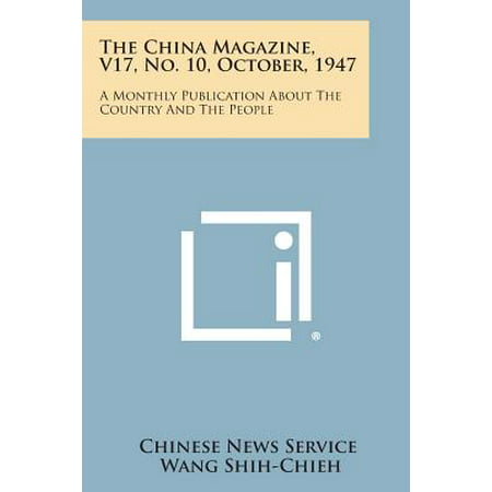The China Magazine, V17, No. 10, October, 1947 : A Monthly Publication about the Country and the (Best Monthly News Magazine)