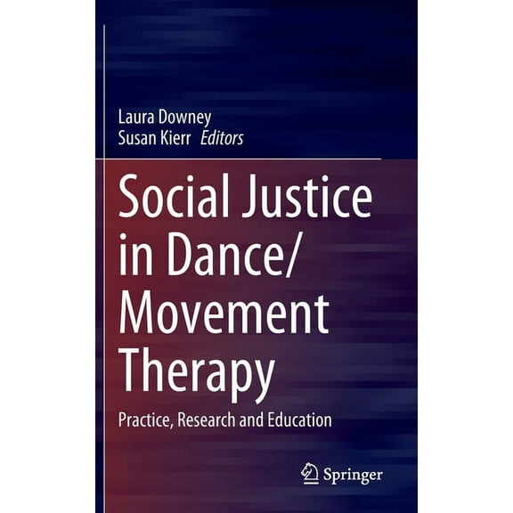 Social Justice in Dance/Movement Therapy: Practice, Research and Education, (Hardcover)