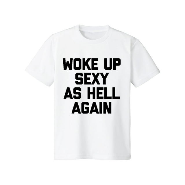 Camiseta para hombre "Woke Up Sexy As Hell Again" Camiseta divertida con frase sarcástica