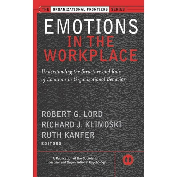 J-B Siop Frontiers Emotions in the Workplace: Understanding the Structure and Role of Emotions in Organizational Behavior, Book 7, (Hardcover)