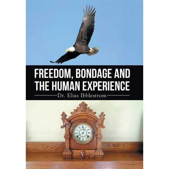 Freedom, Bondage And The Human Experience (Hardcover)