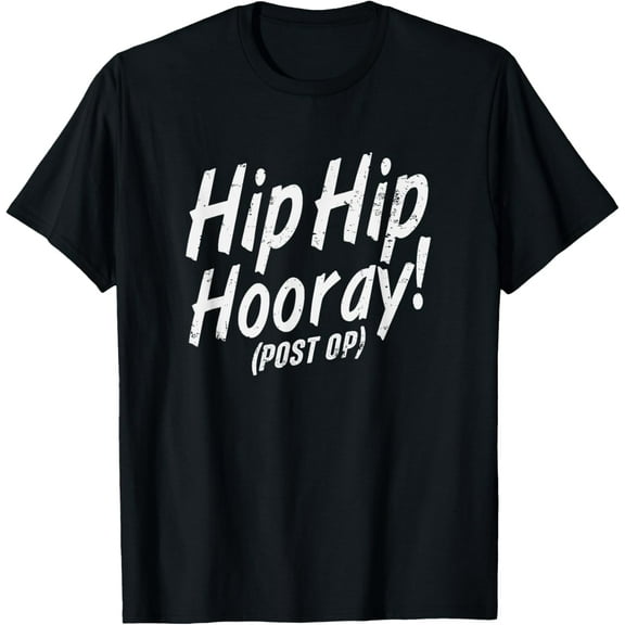 Hip Hip Hooray Post Op After Replacement Surgery Gag Gift T-Shirt
