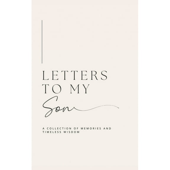 Letters to My Son: A collection of memories and timeless wisdom (hardback), (Hardcover)