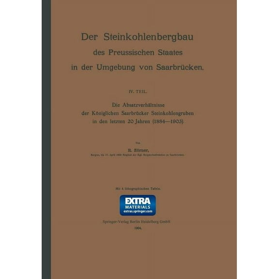 Die AbsatzverhÃ¤ltnisse Der KÃ¶niglichen SaarbrÃ¼cker Steinkohlengruben in Den Letzten 20 Jahren (1884-1903), (Paperback)