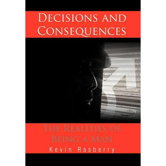 Decisions and Consequences: The Realities of Being a Man (Hardcover)