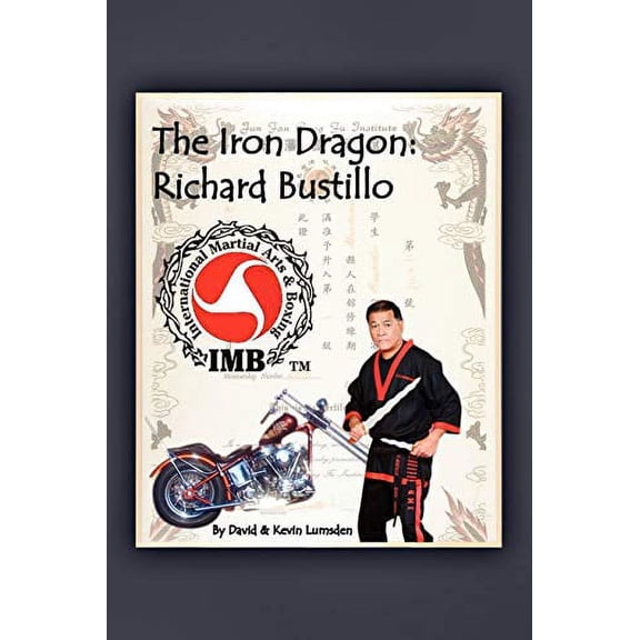 The Iron Dragon: Richard Bustillo  Paperback  1453510230 9781453510230 David Lumsden, Kevin Lumsden