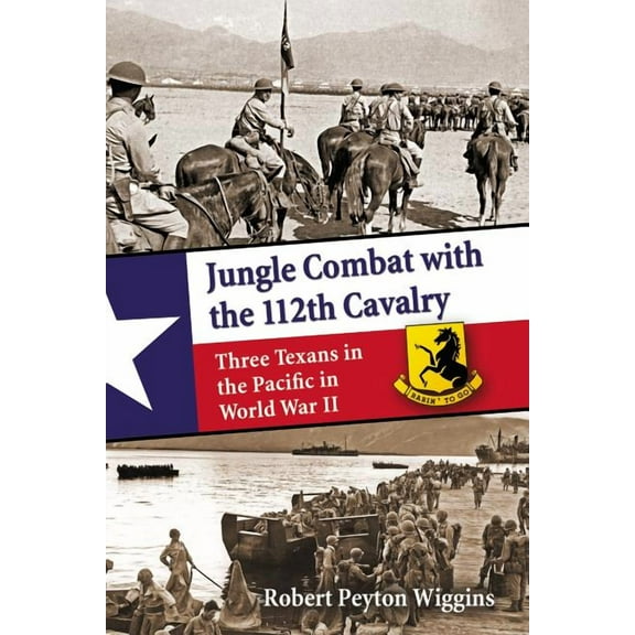 Jungle Combat with the 112th Cavalry: Three Texans in the Pacific in World War II (Paperback)