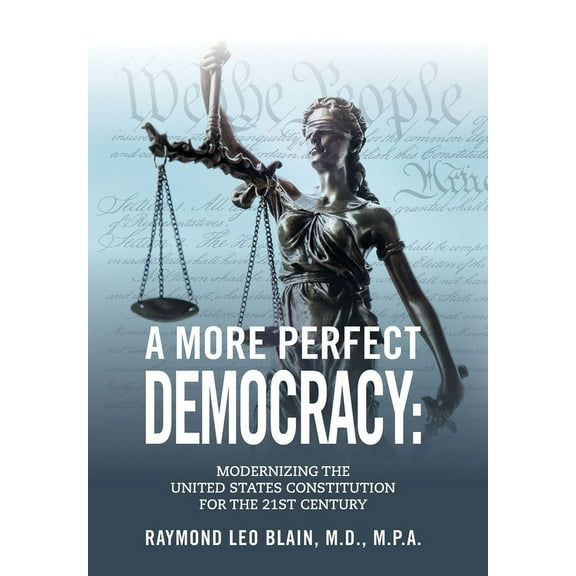 A More Perfect Democracy: Modernizing the United States Constitution for the 21st Century, (Hardcover)