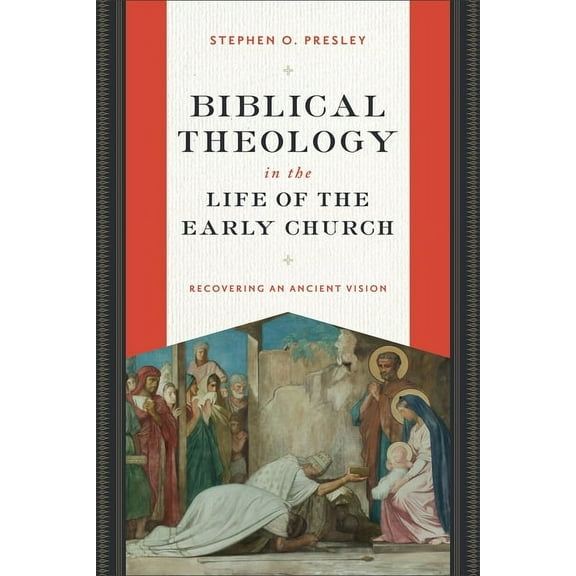 Biblical Theology in the Life of the Early Church: Recovering an Ancient Vision, (Hardcover)