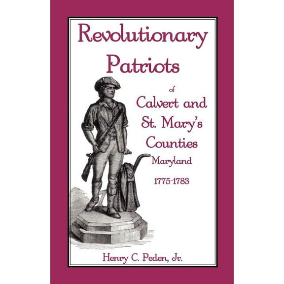 Revolutionary Patriots of Calvert and St. Mary's Counties, Maryland, 1775-1783, (Paperback)