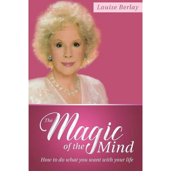 The Magic of the Mind: How To Do What You Want With Your Life, (Paperback)