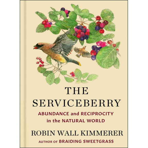 Robin Wall Kimmerer: The Serviceberry: Abundance and Reciprocity in the Natural World (Hardcover)