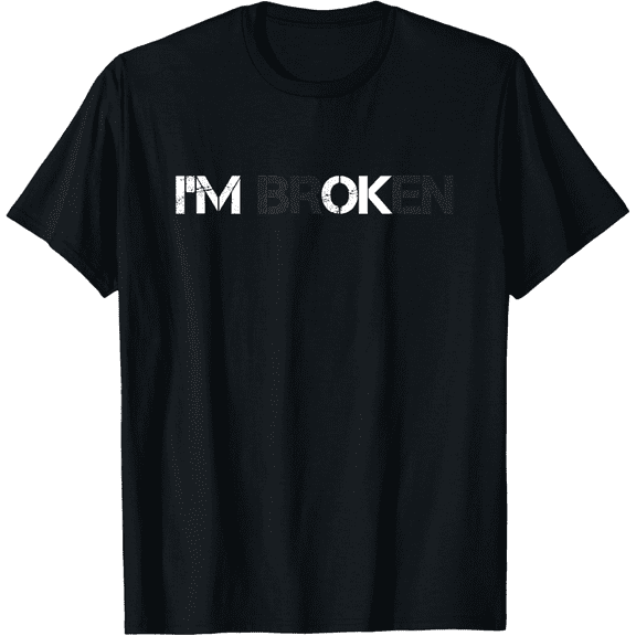I Am Broken I’m OK T-Shirt – Grief Quote Graphic Tee for Men Women
