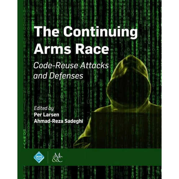 ACM Books The Continuing Arms Race: Code-Reuse Attacks and Defenses, (Paperback)