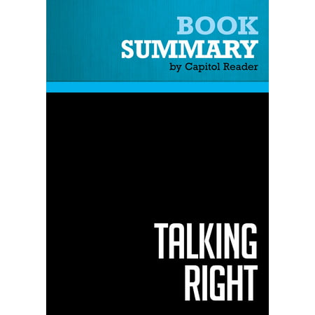 Summary of Talking Right: How Conservatives Turned Liberalism into a Tax-Raising, Latte-Drinking, Sushi-Eating, Volvo-Driving, ... Freak Show - Geoffrey Nunberg -
