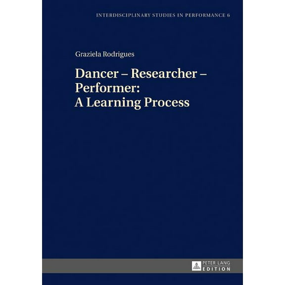Interdisciplinary Studies in Performance: Dancer - Researcher - Performer: A Learning Process (Hardcover)