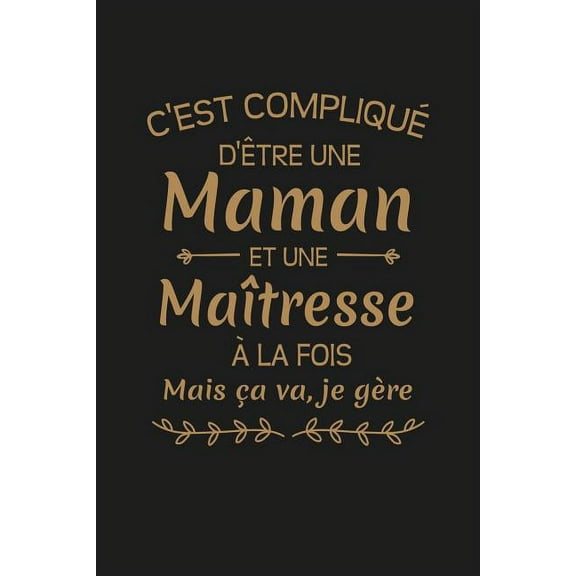 C'est Compliqué D'être Une Maman Et Une Maîtresse A La Fois Mais Ca Va Je Gère...: Cadeau Institutrice D'école (Paperback)