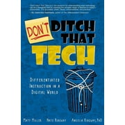 DONT Ditch That Tech: Differentiated Instruction in a Digital World  Paperback  1949595501 9781949595505 Matt Miller, Angelia Ridgway, Nate Ridgway
