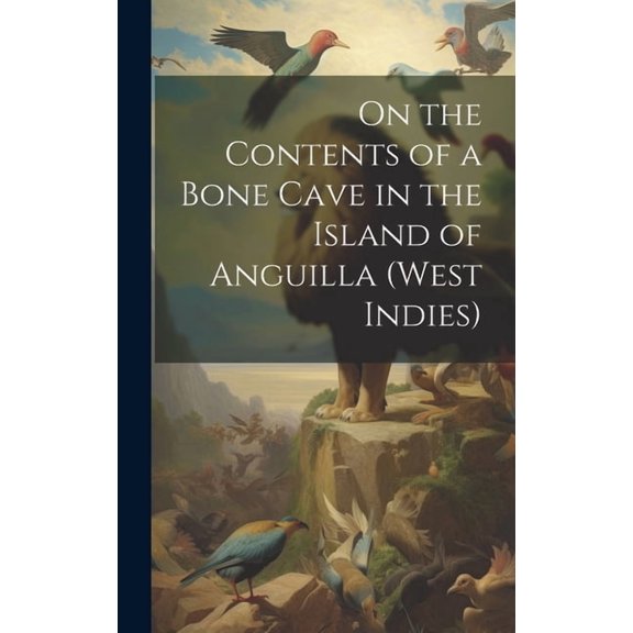 On the Contents of a Bone Cave in the Island of Anguilla (West Indies) (Hardcover)