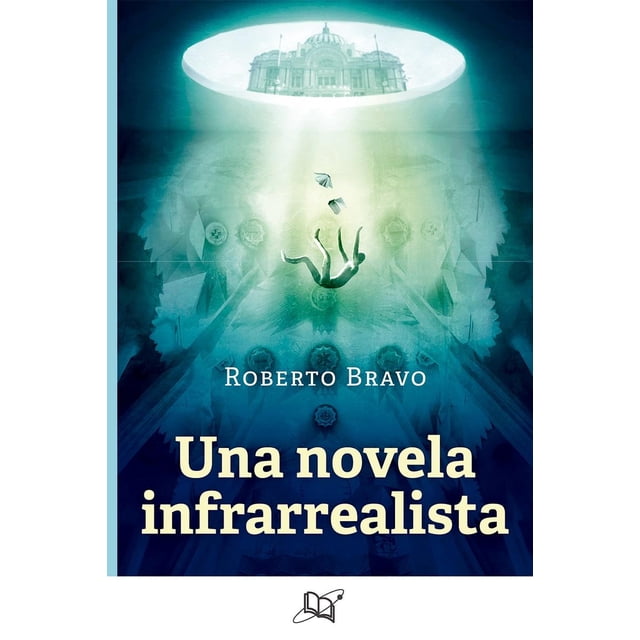 UNA NOVELA INFRAREALISTA Universo de libros S.A. de C.V. 9786078638246