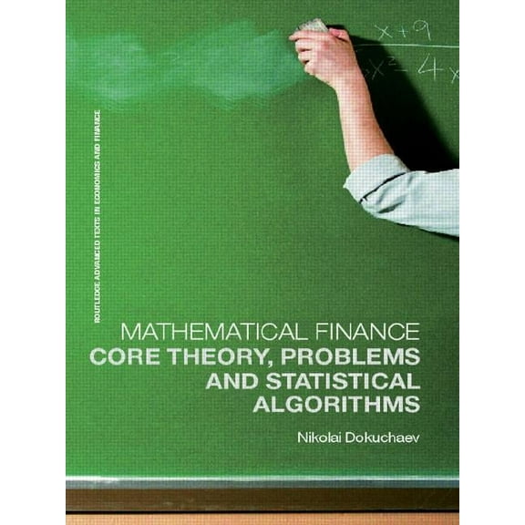 Routledge Advanced Texts in Economics an Mathematical Finance: Core Theory, Problems and Statistical Algorithms, (Paperback)