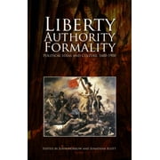 Liberty, Authority, Formality : Political Ideas and Culture, 1600-1900