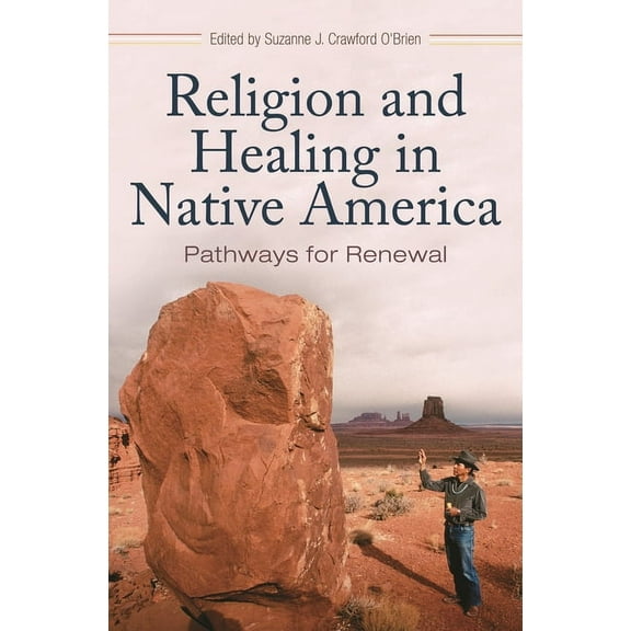 Religion, Health, and Healing Religion and Healing in Native America: Pathways for Renewal, (Hardcover)