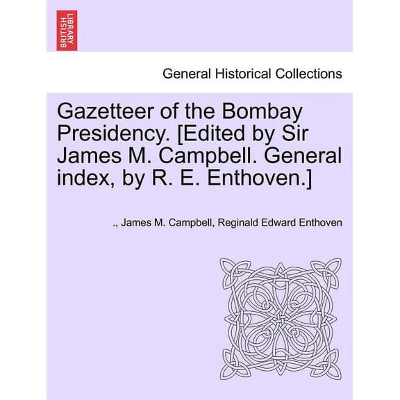 Gazetteer of the Bombay Presidency. [Edited by Sir James M. Campbell. General Index, by R. E. Enthoven.] Volume IV (Paperback)