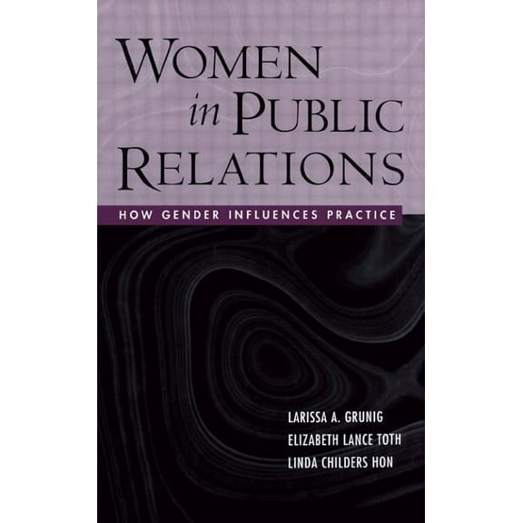 Women in Public Relations: How Gender Influences Practice, (Paperback)