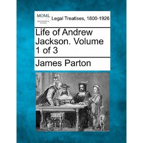 Vie d'Andrew Jackson. Volume 1 sur 3