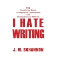 thumbnail image 1 of Pre-Owned I Hate Writing: The Unofficial Guide to Freshman Composition and Undergraduate Writing (Paperback) 0595349439 9780595349432, 1 of 1