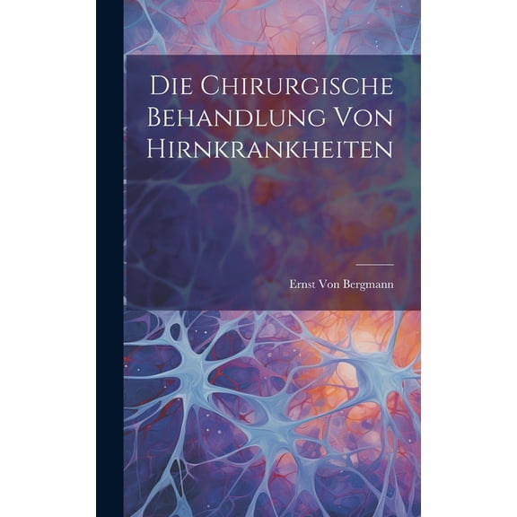 Die Chirurgische Behandlung Von Hirnkrankheiten (Hardcover)
