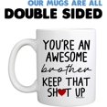 thumbnail image 6 of Funny Mug for Brother - You're An Awesome Brother Keep That Up 11 Ounce Novelty Coffee Mug From Sister, 6 of 6