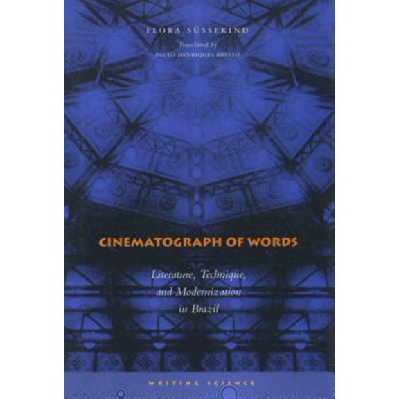 Pre-Owned Writing Science: Cinematograph of Words : Literature, Technique, and Modernization in Brazil (Paperback)